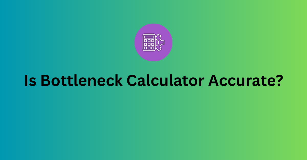 Is Bottleneck Calculator Accurate